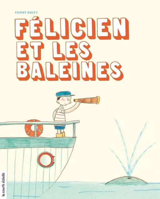 Félicien et les baleines - Fanny Britt - la courte échelle