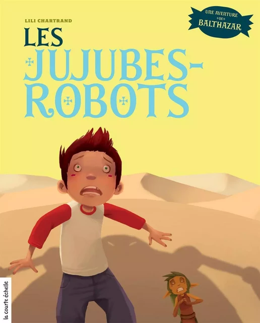 Les jujubes-robots - Lili Chartrand - la courte échelle