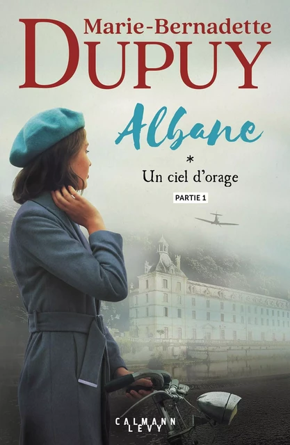 Albane, T1 - Un ciel d'orage - partie 1 - Marie-Bernadette Dupuy - Calmann-Lévy