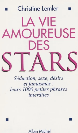 La vie amoureuse des stars : séduction, sexe, désirs et fantasmes - Christine Lemler - FeniXX réédition numérique