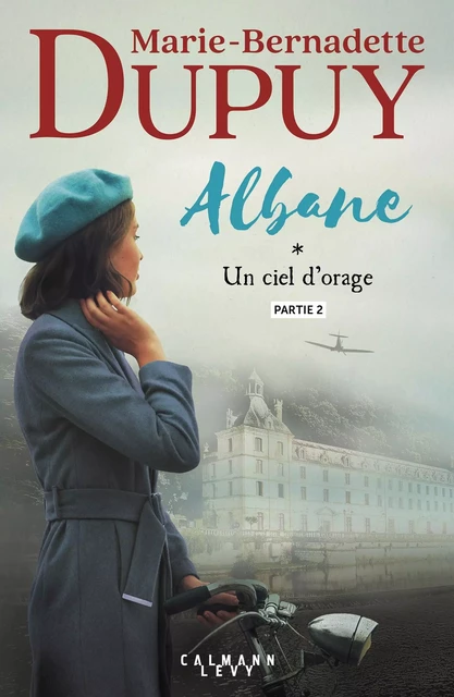 Albane, T1 - Un ciel d'orage - partie 2 - Marie-Bernadette Dupuy - Calmann-Lévy