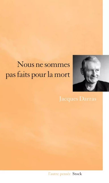 Nous ne sommes pas faits pour la mort - Jacques Darras - Stock