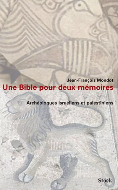 Une bible pour deux mémoires. Archéologues israéliens et palestiniens - Jean-François Mondot - Stock