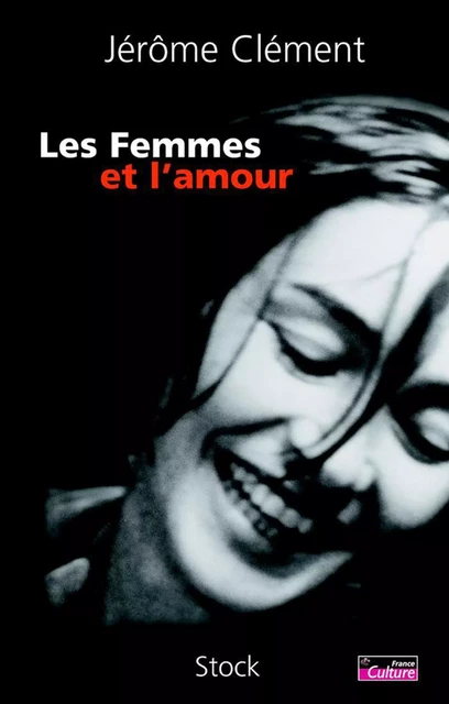 Les Femmes et l'amour - Jérôme Clément - Stock