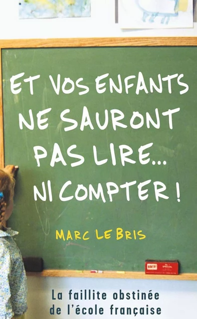 Et vos enfants ne sauront pas lire... ni compter ! - Marc Le Bris - Stock