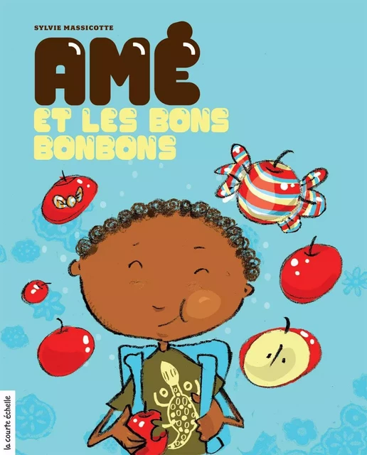 Amé et les bons bonbons - Sylvie Massicotte - la courte échelle