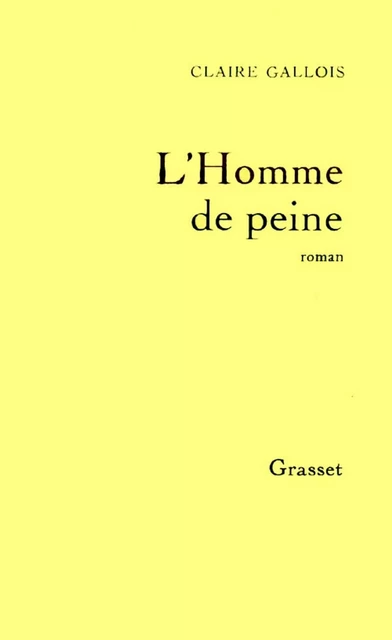 L'homme de peine - Claire Gallois - Grasset