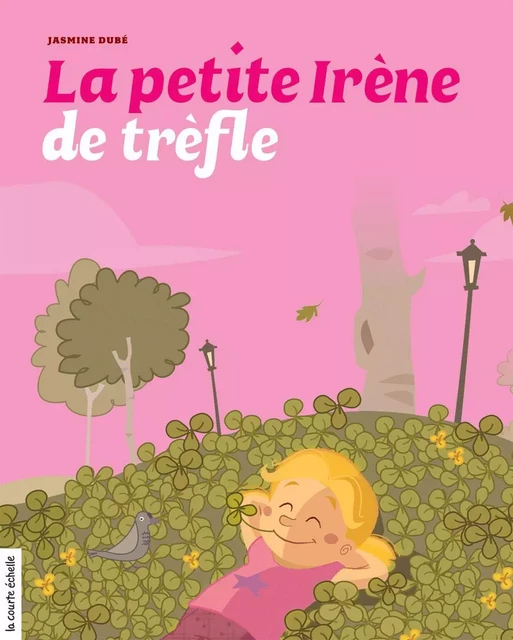 La petite Irène de trèfle - Jasmine Dubé - la courte échelle