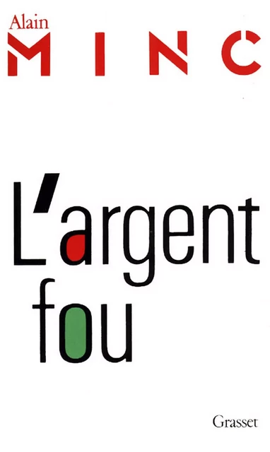 L'argent fou - Alain Minc - Grasset