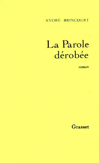 La parole dérobée - André Brincourt - Grasset