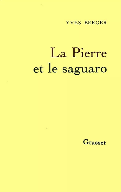 La pierre et le saguaro - Yves Berger - Grasset