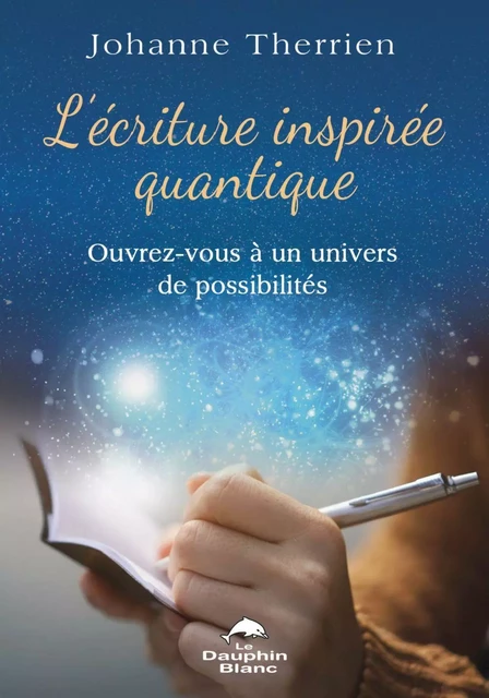 L’écriture inspirée quantique - Johanne Therrien - Dauphin Blanc