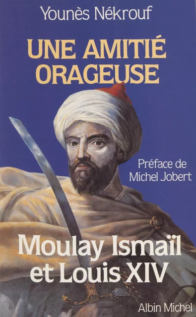 Une amitié orageuse : Moulay Ismaïl et Louis XIV - Younès Nekrouf - FeniXX réédition numérique