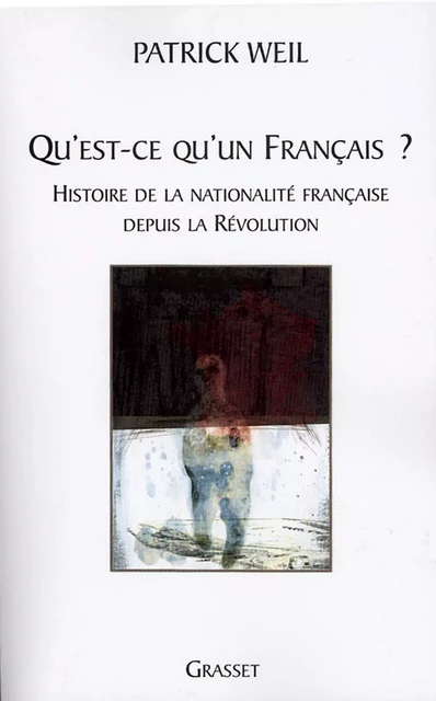 Qu'est-ce qu'un français ? - Patrick Weil - Grasset