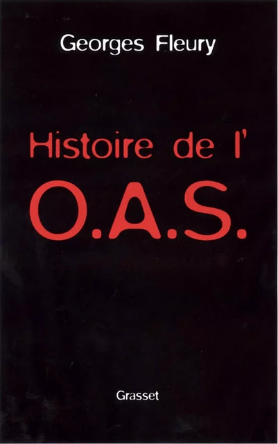 Histoire de l'OAS - Georges Fleury - Grasset