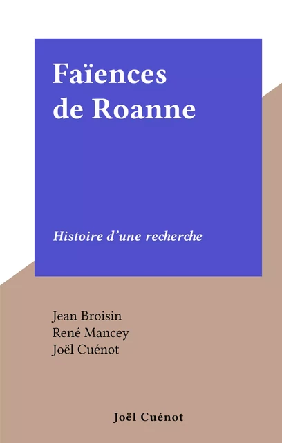 Faïences de Roanne - Jean Broisin, René Mancey - FeniXX réédition numérique