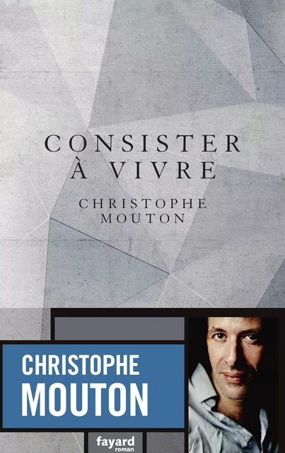 Consister à vivre - Christophe Mouton - Fayard