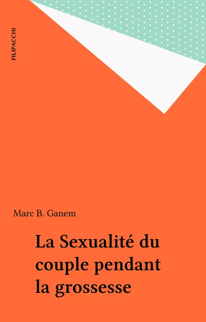 La Sexualité du couple pendant la grossesse - Marc B. Ganem - FeniXX réédition numérique