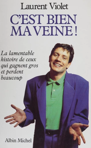 C'est bien ma veine ! La lamentable histoire de ceux qui gagnent gros et perdent beaucoup - Laurent Violet - FeniXX réédition numérique