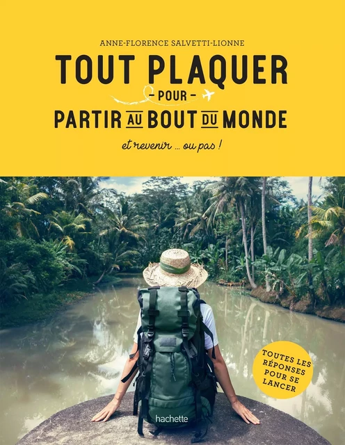 Tout plaquer et partir au bout du monde - Anne-Florence SALVETTI-LIONNE - Hachette Pratique