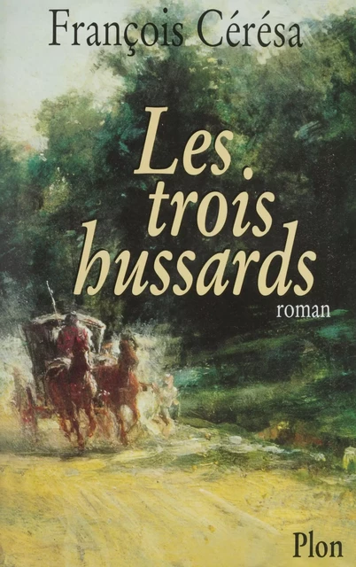 Les Trois Hussards - François Cérésa - FeniXX réédition numérique