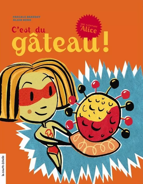 C’est du gâteau ! - Pascale Beaudet - La courte échelle