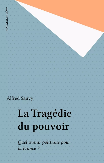 La Tragédie du pouvoir - Alfred Sauvy - FeniXX réédition numérique