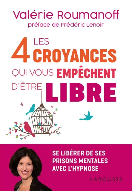 Les 4 croyances qui vous empêchent d'être libre - Valérie Roumanoff - Larousse