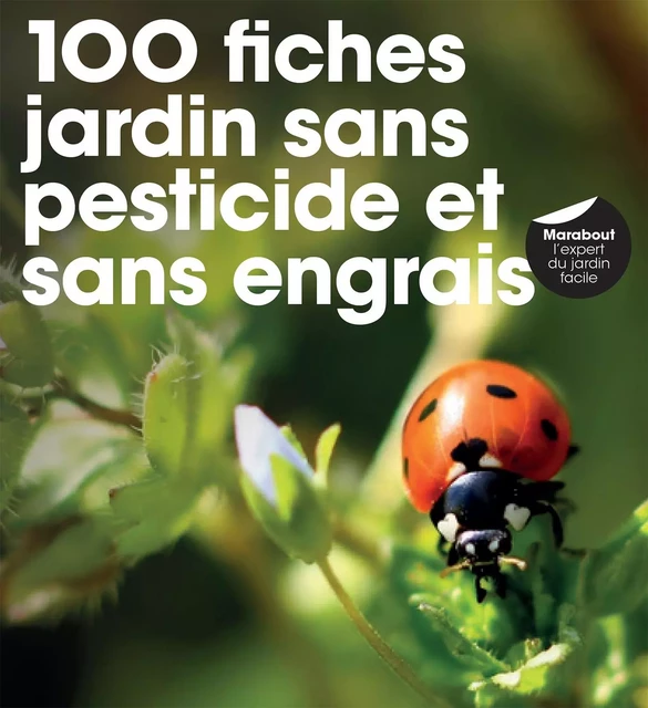 100 fiches pour jardin sans pesticide, sans herbicide -  Collectif - Marabout