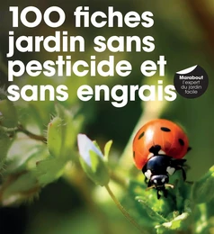 100 fiches pour jardin sans pesticide, sans herbicide