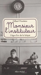 Monsieur l'instituteur : l'âge d'or de la laïque