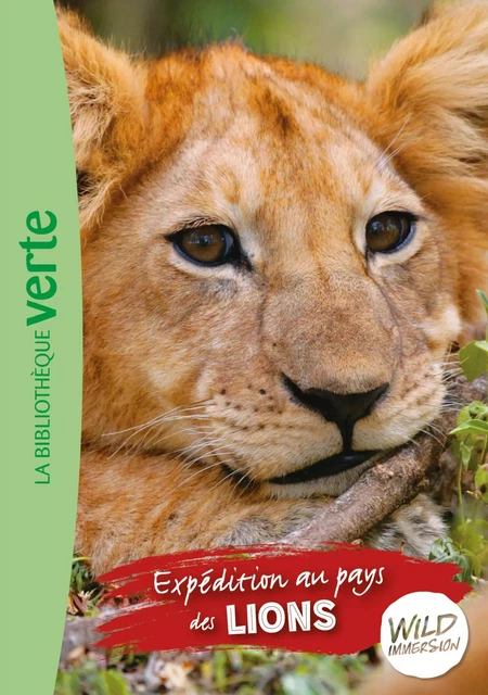 Wild Immersion 01 - Expédition au pays des lions - Hachette Livre,  Wild Immersion - Hachette Jeunesse