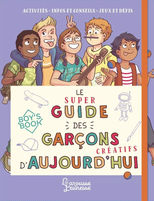 Le super guide des garçons créatifs d'aujourd'hui - Aurore Meyer - Larousse