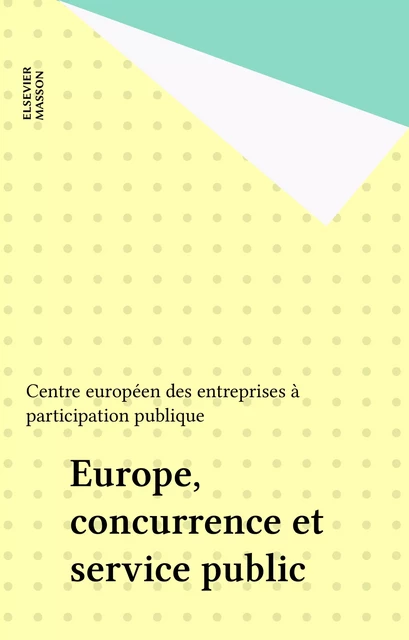 Europe, concurrence et service public -  Centre européen des entreprises à participation publique - FeniXX réédition numérique