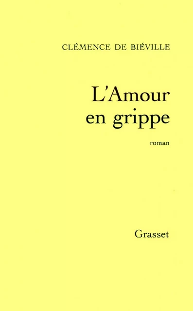 L'amour en grippe - Clémence de Biéville - Grasset