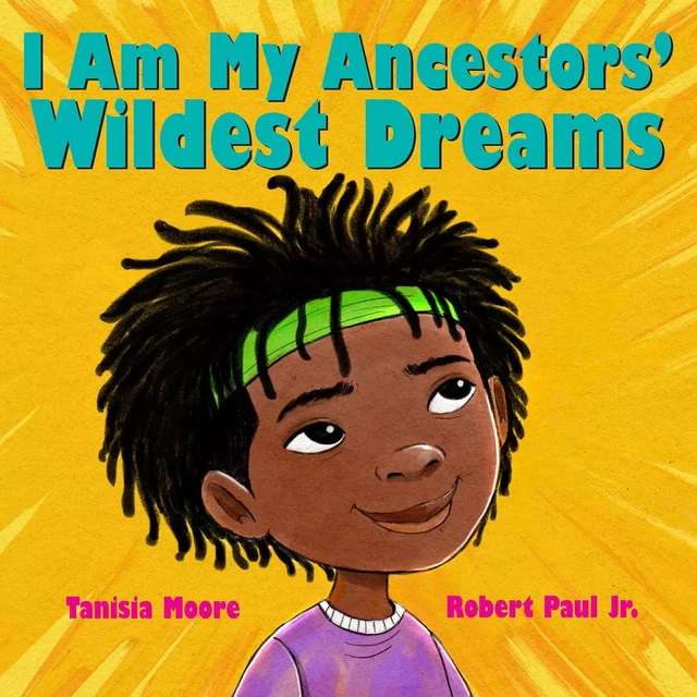 I Am My Ancestors' Wildest Dreams - Tanisia Moore - Scholastic Inc.