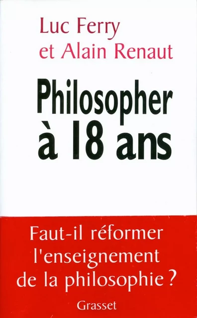 Philosopher à 18 ans - Luc Ferry, Alain Renaut - Grasset