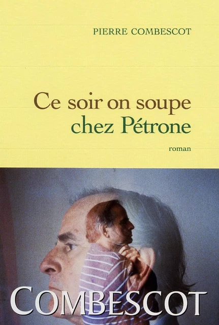 Ce soir on soupe chez Pétrone - Pierre Combescot - Grasset