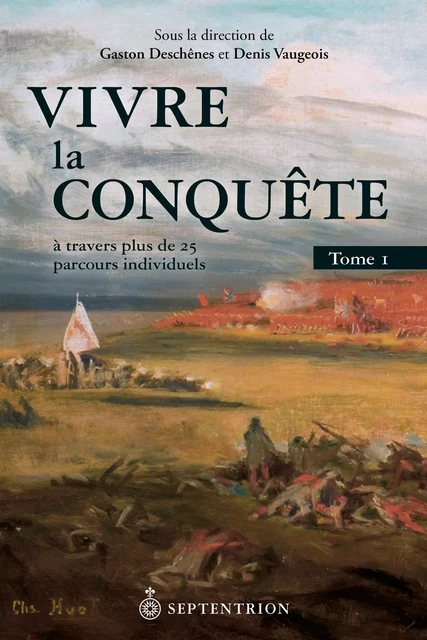 Vivre la Conquête, tome 1 - Denis Vaugeois, Gaston Deschênes - Éditions du Septentrion