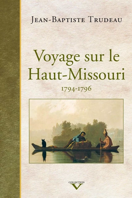 Voyage sur le Haut-Missouri | éd. luxe - Jean-Baptiste Trudeau - Éditions du Septentrion