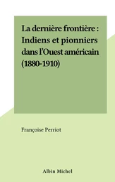 La dernière frontière : Indiens et pionniers dans l'Ouest américain (1880-1910)