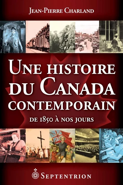 Une histoire du Canada contemporain - Jean-Pierre Charland - Éditions du Septentrion