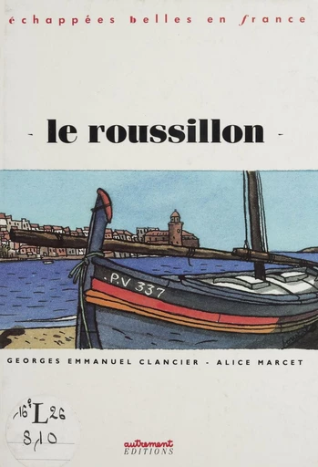 Le Roussillon - Georges-Emmanuel Clancier, Alícia Marcet-Juncosa - FeniXX réédition numérique