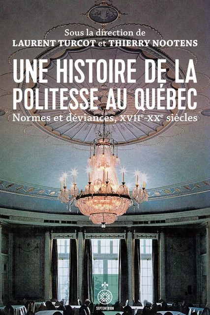 Une histoire de la politesse au Québec - Laurent Turcot - Éditions du Septentrion