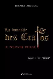 La dynastie des Cratos - le pouvoir refusé / tome 1 "le prieur"