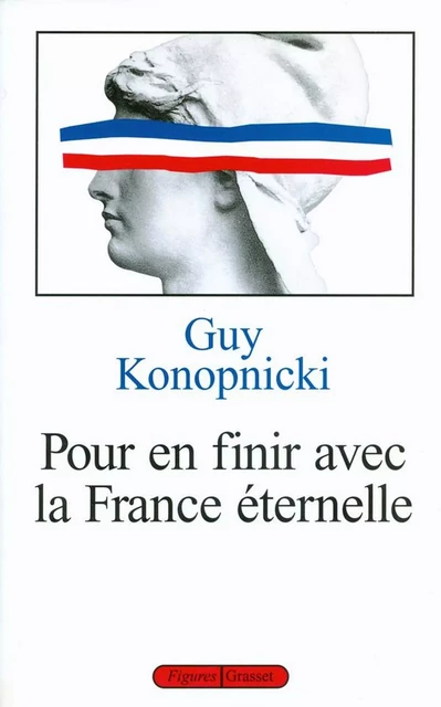 Pour en finir avec la France éternelle - Guy Konopnicki - Grasset