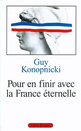 Pour en finir avec la France éternelle