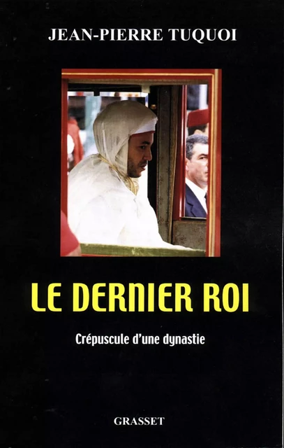 Le dernier roi - Jean-Pierre Tuquoi - Grasset