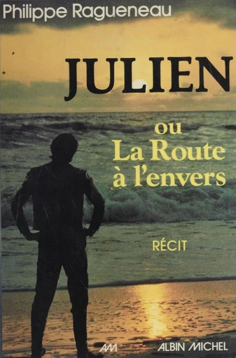 Julien ou la route à l'envers - Philippe Ragueneau - FeniXX réédition numérique