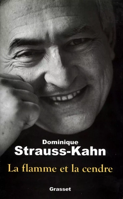 La flamme et la cendre - Dominique Strauss-Kahn - Grasset